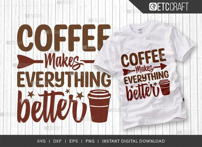 Coffee Makes Everything Better SVG Cut File, Coffee Svg, Coffee Party Svg, Coffee Lover, Coffee Quotes, ETC T00511 SVG ETC Craft 