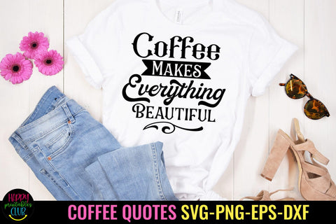 Coffee Makes Everything I Coffee Quotes SVG I Coffee SVG SVG Happy Printables Club 