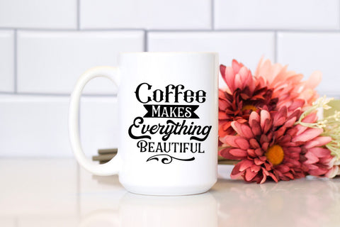 Coffee Makes Everything I Coffee Quotes SVG I Coffee SVG SVG Happy Printables Club 