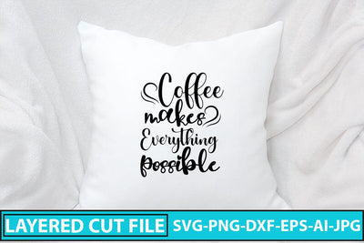 Coffee Makes Everything Possible SVG Cut File SVG Syaman 