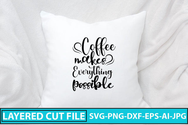Coffee Makes Everything Possible SVG Cut File SVG Syaman 