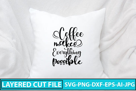 Coffee Makes Everything Possible SVG Cut File SVG Syaman 