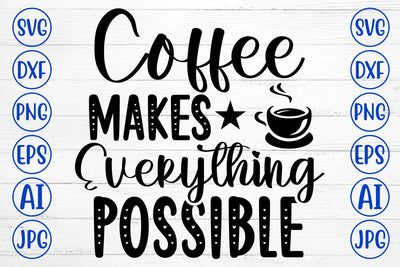 Coffee Makes Everything Possible SVG Cut File SVG Syaman 