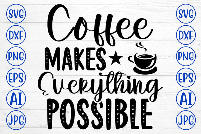 Coffee Makes Everything Possible SVG Cut File SVG Syaman 