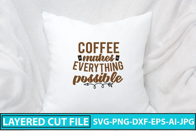 Coffee Makes Everything Possible SVG Cut File SVG Syaman 