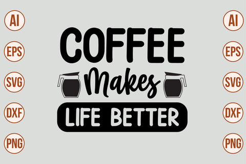 Coffee Makes Life Better SVG SVG nirmal108roy 