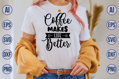 Coffee Makes Life Better svg SVG nirmal108roy 