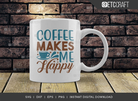 Coffee Makes Me Happy SVG Cut File, Caffeine Svg, Coffee Time Svg, Coffee Quotes, Coffee Cutting File, TG 01758 SVG ETC Craft 