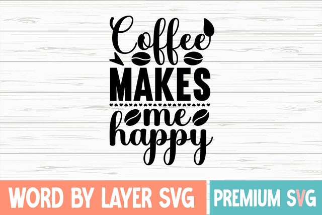 Coffee makes me happy SVG DESIGN SVG Blessedprint 