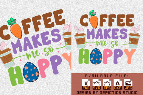 Coffee Makes Me So Hoppy T-Shirt, Easter Coffee Shirt, Easter Day Egg Shirt, Happy Easter Day Coffee Shirt PNG Shirt Print Template Sketch DESIGN Depiction Studio 