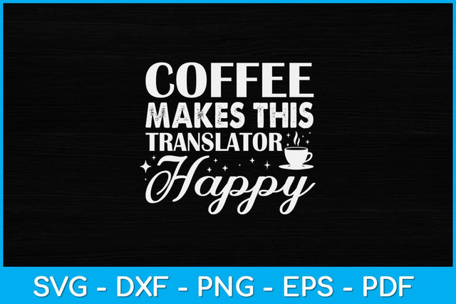 Coffee Makes This Translator Happy Svg Design SVG artprintfile 