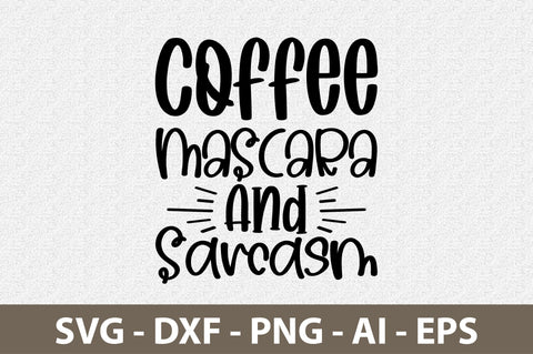 Coffee Mascara And Sarcasm svg SVG nirmal108roy 