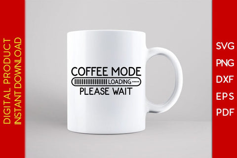 Coffee Mode Loading Please Wait SVG PNG PDF Cut File SVG Creativedesigntee 