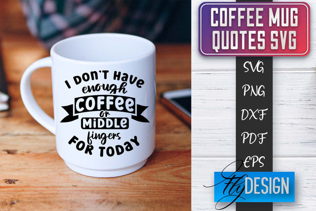 Coffee Mug Quotes SVG | Coffee SVG Design | Funny Quotes SVG Fly Design 