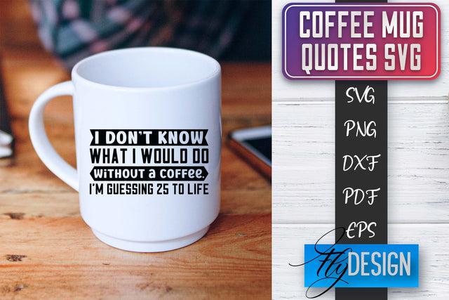 Coffee Mug Quotes SVG | Coffee SVG Design | Funny Quotes SVG Fly Design 