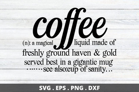 coffee (n) a magical liquid made of freshly ground haven & gold served best in a gigantic mug see also cup of sanity SVG Designangry 