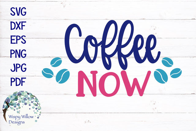 Coffee Now SVG SVG Wispy Willow Designs 