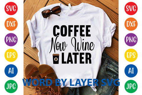 Coffee Now Wine Later, Coffee SVG Design SVG Rafiqul20606 