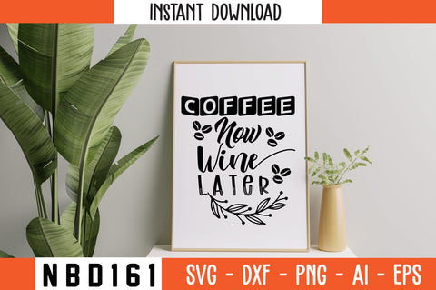 COFFEE NOW WINE LATER Svg Design SVG Nbd161 