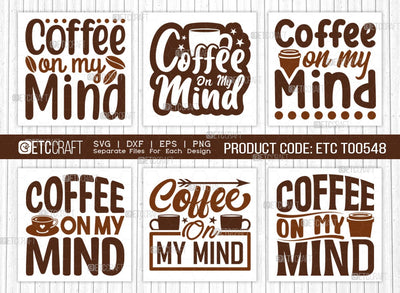 Coffee On My Mind SVG Bundle, Coffee Svg, Coffee Party Svg, Coffee Life, Coffee Quotes, ETC T00548 SVG ETC Craft 