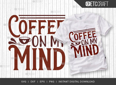 Coffee On My Mind SVG Cut File, Caffeine Svg, Coffee Time Svg, Coffee Quotes, Coffee Cutting File, TG 01721 SVG ETC Craft 