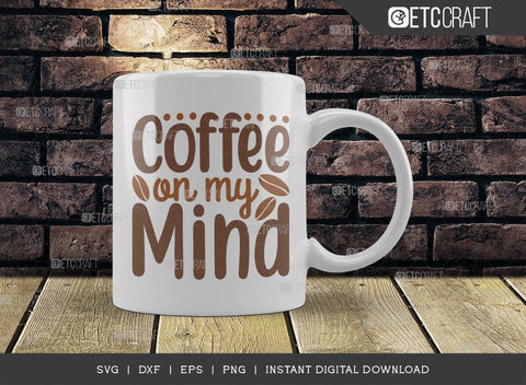 Coffee On My Mind SVG Cut File, Coffee Svg, Coffee Party Svg, Coffee Life, Coffee Quotes, ETC T00548 SVG ETC Craft 