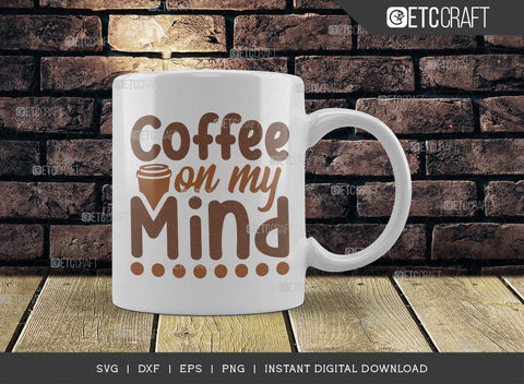 Coffee On My Mind SVG Cut File, Coffee Svg, Coffee Party Svg, Coffee Life, Coffee Quotes, ETC T00548 SVG ETC Craft 
