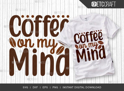 Coffee On My Mind SVG Cut File, Coffee Svg, Coffee Party Svg, Coffee Life, Coffee Quotes, ETC T00548 SVG ETC Craft 