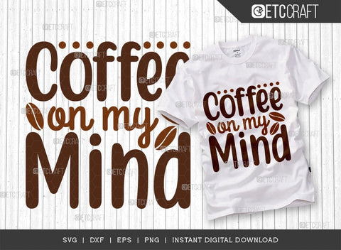 Coffee On My Mind SVG Cut File, Coffee Svg, Coffee Party Svg, Coffee Life, Coffee Quotes, ETC T00548 SVG ETC Craft 