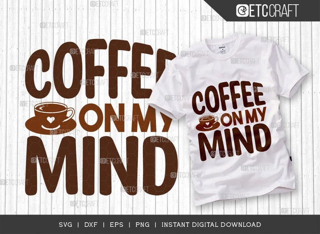 Coffee On My Mind SVG Cut File, Coffee Svg, Coffee Party Svg, Coffee Life, Coffee Quotes, ETC T00548 SVG ETC Craft 