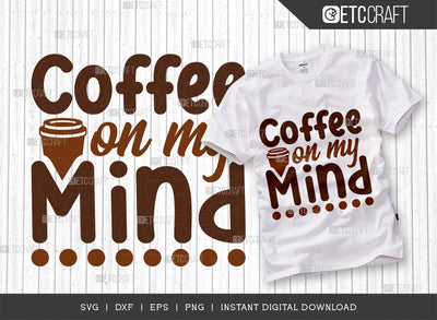 Coffee On My Mind SVG Cut File, Coffee Svg, Coffee Party Svg, Coffee Life, Coffee Quotes, ETC T00548 SVG ETC Craft 