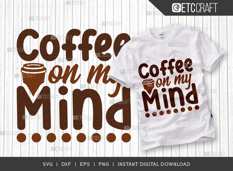 Coffee On My Mind SVG Cut File, Coffee Svg, Coffee Party Svg, Coffee Life, Coffee Quotes, ETC T00548 SVG ETC Craft 