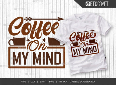 Coffee On My Mind SVG Cut File, Coffee Svg, Coffee Party Svg, Coffee Life, Coffee Quotes, ETC T00548 SVG ETC Craft 