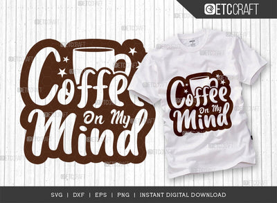 Coffee On My Mind SVG Cut File, Coffee Svg, Coffee Party Svg, Coffee Life, Coffee Quotes, ETC T00548 SVG ETC Craft 