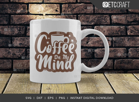 Coffee On My Mind SVG Cut File, Coffee Svg, Coffee Party Svg, Coffee Life, Coffee Quotes, ETC T00548 SVG ETC Craft 