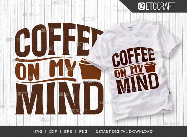 Coffee On My Mind SVG Cut File, Coffee Svg, Coffee Party Svg, Coffee Life, Coffee Quotes, ETC T00548 SVG ETC Craft 