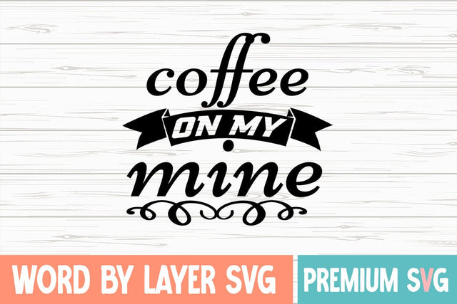 coffee on my mine Svg SVG Blessedprint 