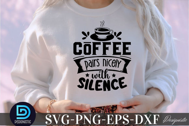 Coffee pairs nicely with silence, Coffee pairs nicely with silence SVG SVG DESIGNISTIC 