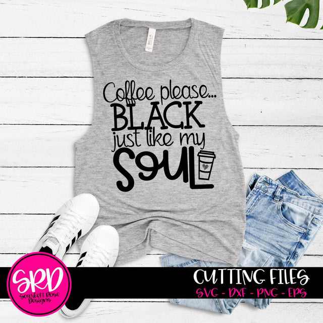 Coffee Please Black Just Like My Soul SVG SVG Scarlett Rose Designs 