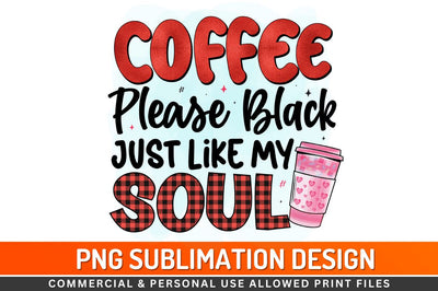 Coffee please black just like soul Sublimation PNG Sublimation Regulrcrative 