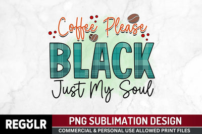 Coffee please black just my soul Sublimation PNG, Sarcastic Coffee Sublimation Design Sublimation Regulrcrative 
