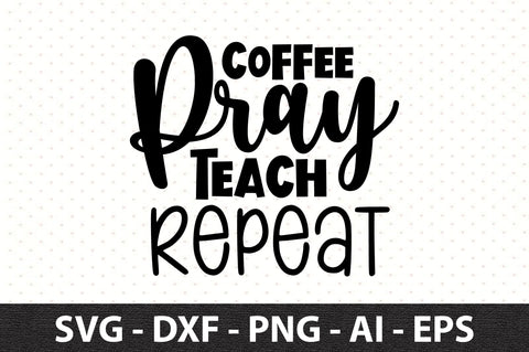 Coffee pray teach repeat svg SVG orpitasn 