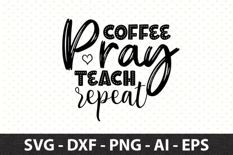 Coffee pray teach repeat svg SVG orpitasn 