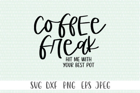 Coffee Quote SVG - Coffee Freak. Hit Me With Your Best Pot SVG Simply Cutz 