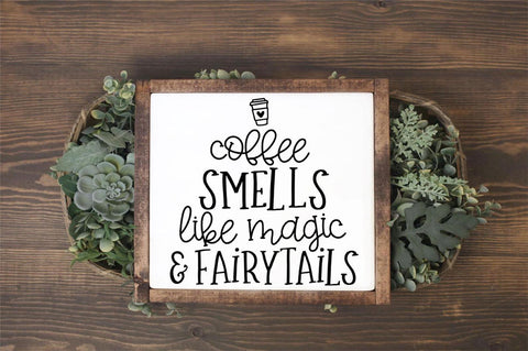Coffee Quote SVG - Coffee Smells Like Magic and Fairytails SVG Simply Cutz 