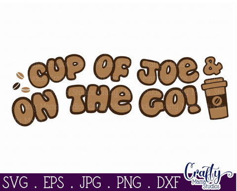 Coffee Quote Svg | Cup Of Joe And On The Go Mug Design SVG Crafty Mama Studios 