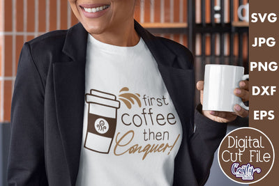 Coffee Quote Svg | First Coffee Then Conquer Mug Design SVG Crafty Mama Studios 