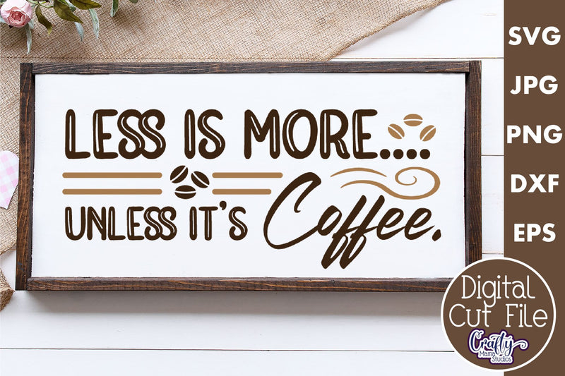 Coffee Quote Svg | Less Is More Unless It's Coffee Design SVG Crafty Mama Studios 