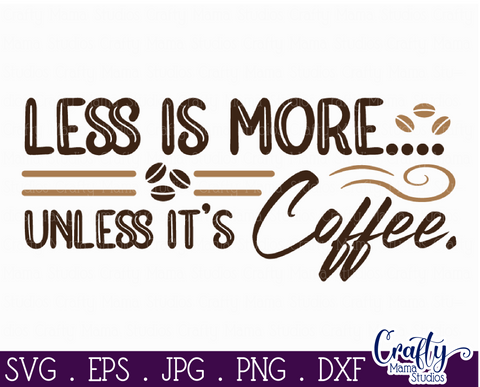 Coffee Quote Svg | Less Is More Unless It's Coffee Design SVG Crafty Mama Studios 