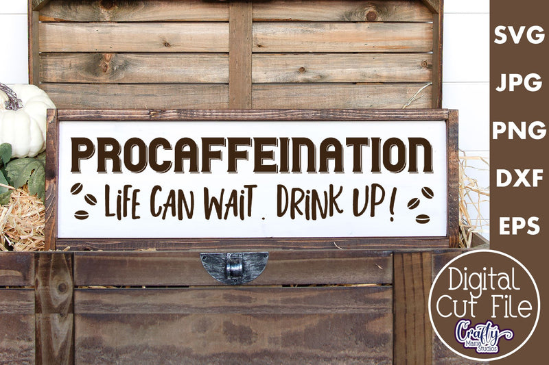 Coffee Quote Svg | Procaffeination Life Can Wait Sign Design SVG Crafty Mama Studios 